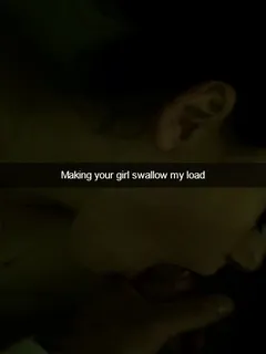 making your gf swallow my load