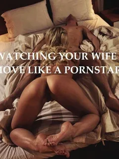 watching your wife move like a pornstar