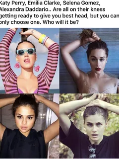 i’m a sucker for eye contact during a blowjob but i also want to last long. if i choose alexandra daddario i’m cumming fast,so i choose katy