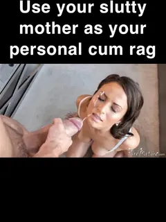 mom is my cum rag